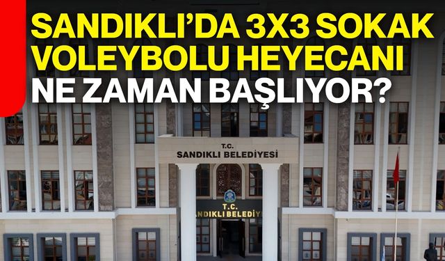 Sandıklı’da 3x3 Sokak Voleybolu heyecanı ne zaman başlıyor?