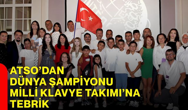 ATSO’dan Dünya Şampiyonu Milli Klavye Takımı’na tebrik