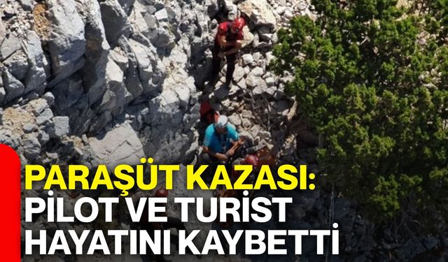 Paraşüt kazası: Pilot ve turist hayatını kaybetti