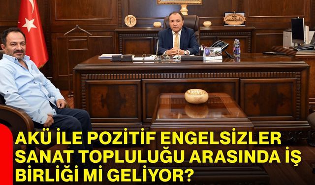AKÜ ile Pozitif Engelsizler Sanat Topluluğu arasında iş birliği mi geliyor?