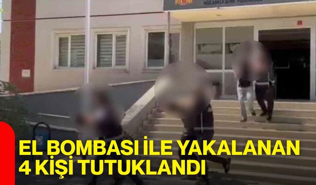 El bombası ile yakalanan 4 kişi tutuklandı