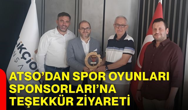 ATSO’dan Spor Oyunları Sponsorları’na teşekkür ziyareti