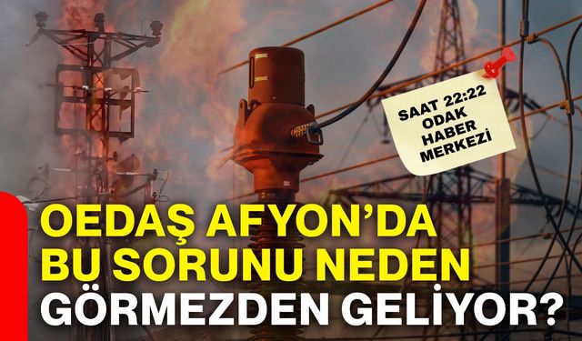 OEDAŞ Afyon’da bu sorunu neden görmezden geliyor?