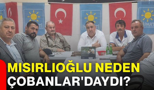 Mısırlıoğlu neden Çobanlar'daydı?