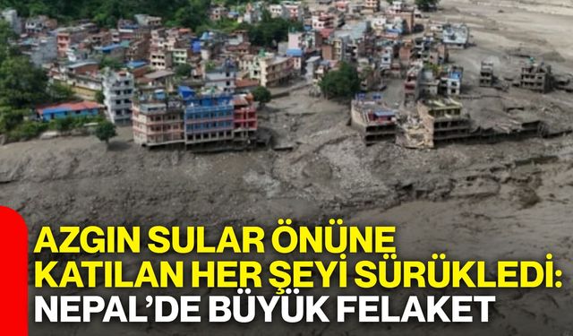 Azgın sular önüne katılan her şeyi sürükledi: Nepal’de büyük felaket
