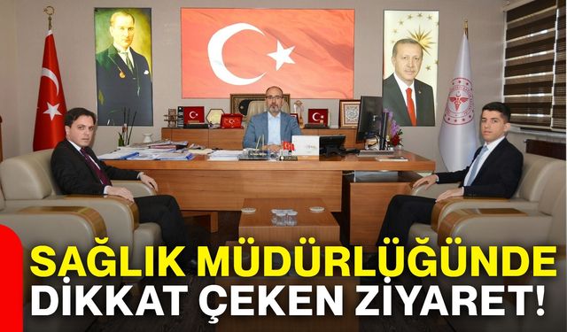 Sağlık Müdürlüğünde dikkat çeken ziyaret!