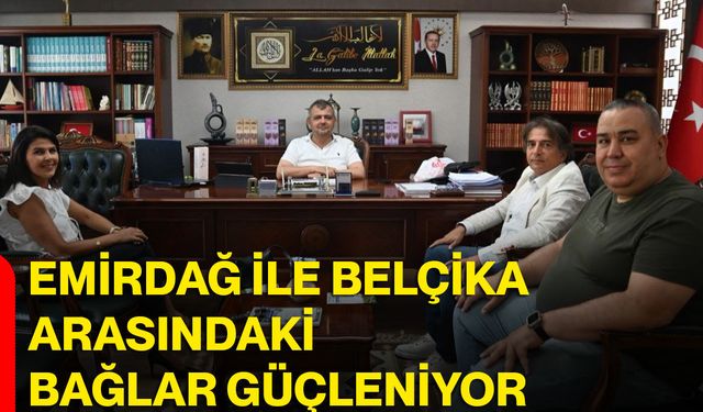 Emirdağ ile Belçika arasındaki bağlar güçleniyor