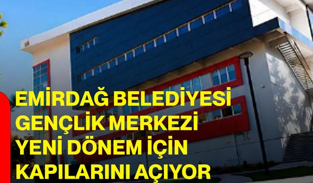 Emirdağ Belediyesi Gençlik Merkezi yeni dönem için kapılarını açıyor