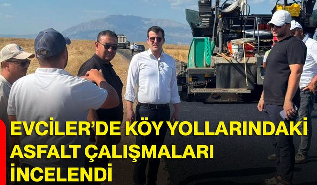 Evciler’de köy yollarındaki asfalt çalışmaları incelendi