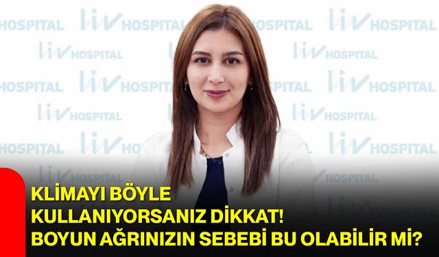 Klimayı böyle kullanıyorsanız dikkat! Boyun ağrınızın sebebi bu olabilir mi?