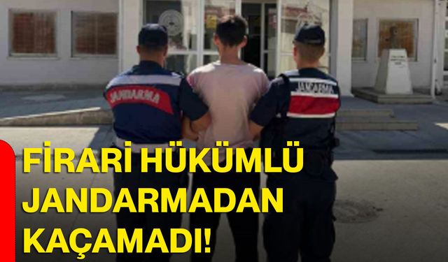 Firari hükümlü jandarmadan kaçamadı!