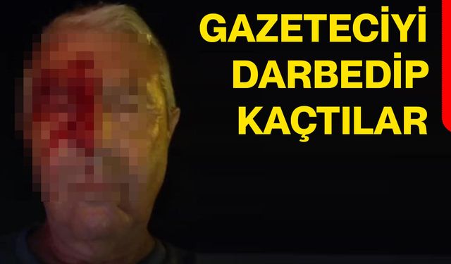 Gazeteciyi darbedip kaçtılar