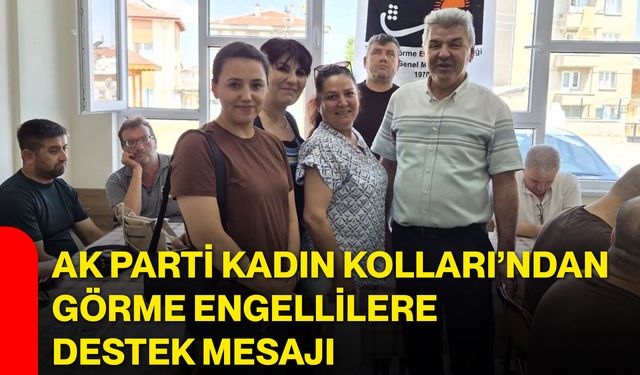 AK Parti Kadın Kolları’ndan görme engellilere destek mesajı