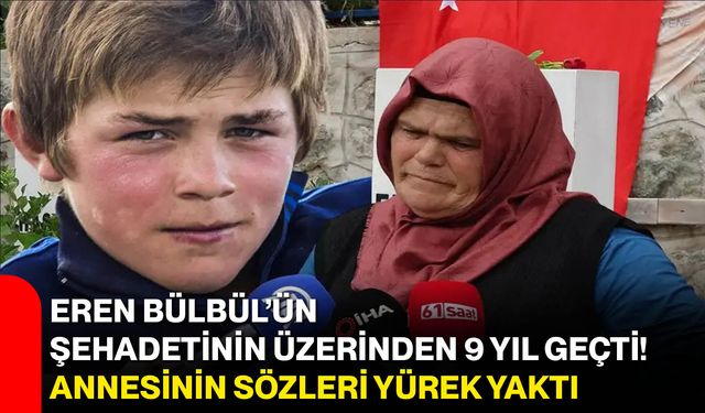 Eren Bülbül’ün şehadetinin üzerinden 9 yıl geçti! Annesinin sözleri yürek yaktı