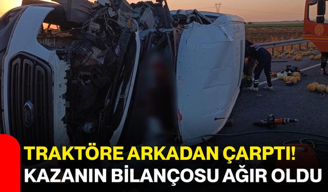 Traktöre arkadan çarptı! Kazanın bilançosu ağır oldu