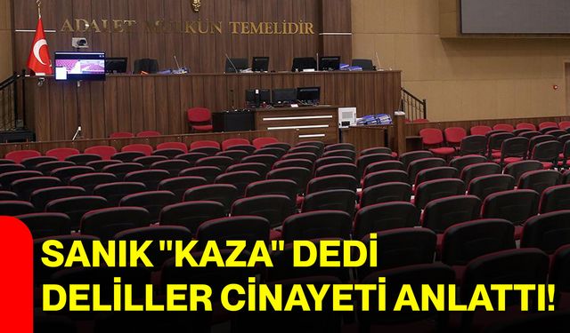 Sanık "Kaza" dedi, deliller cinayeti anlattı!