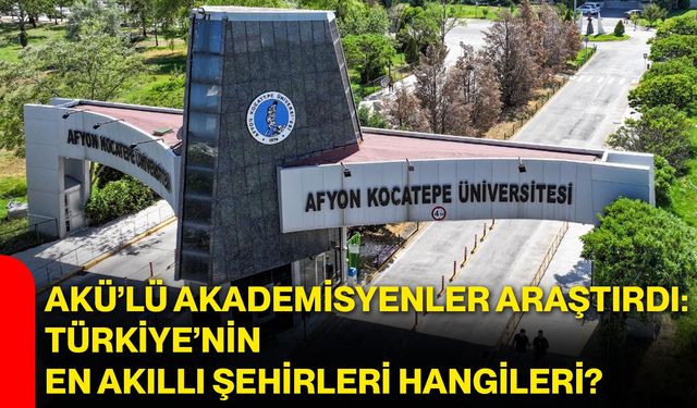 AKÜ’lü akademisyenler araştırdı: Türkiye’nin en akıllı şehirleri hangileri?