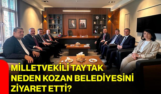 Milletvekili Taytak neden Kozan Belediyesini ziyaret etti?
