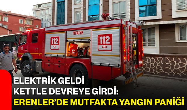 Elektrik geldi, kettle devreye girdi: Erenler’de mutfakta yangın paniği