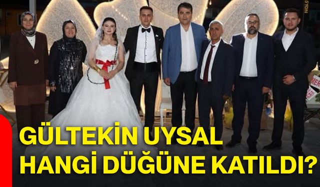 Gültekin Uysal hangi düğüne katıldı?