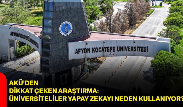 AKÜ’den dikkat çeken araştırma: Üniversiteliler yapay zekayı neden kullanıyor?