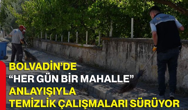 Bolvadin’de “Her gün bir mahalle” anlayışıyla temizlik çalışmaları sürüyor