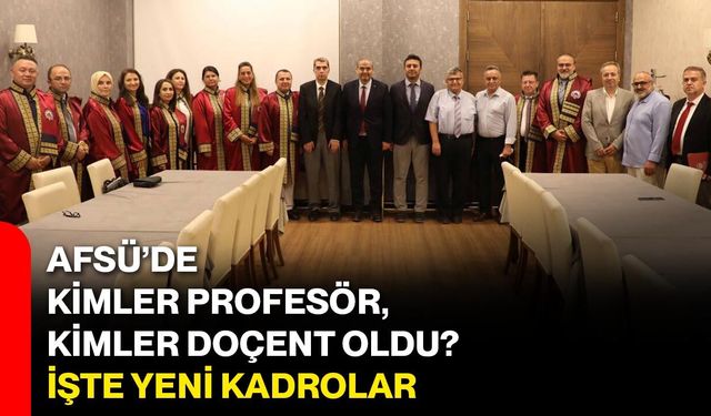 AFSÜ’de kimler profesör, kimler doçent oldu? İşte yeni kadrolar