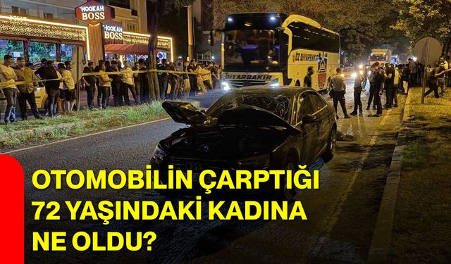 Otomobilin çarptığı 72 yaşındaki kadına ne oldu?