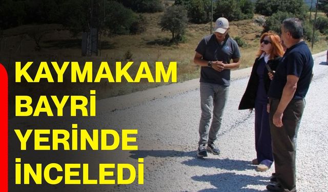 Kaymakam Bayri yerinde inceledi