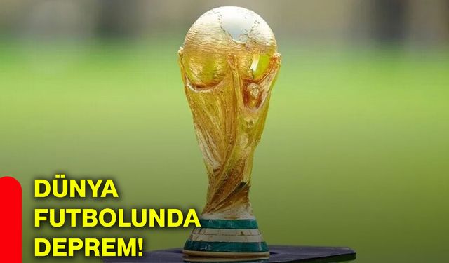 Dünya futbolunda deprem!