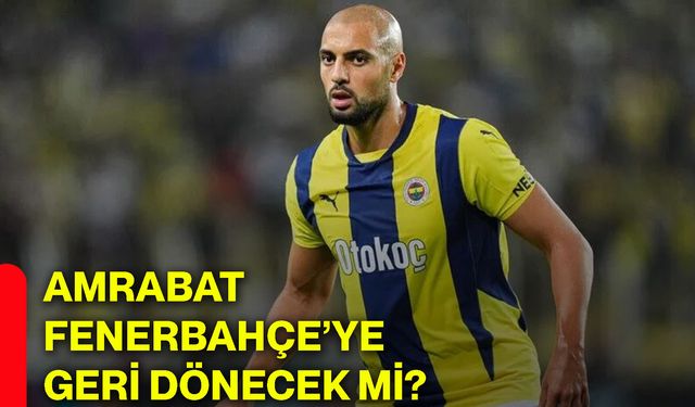 Amrabat Fenerbahçe’ye geri dönecek mi?