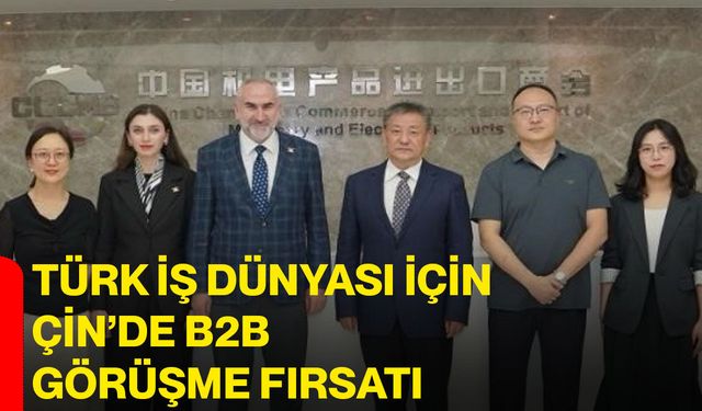 Türk İş Dünyası için Çin’de B2B görüşme fırsatı