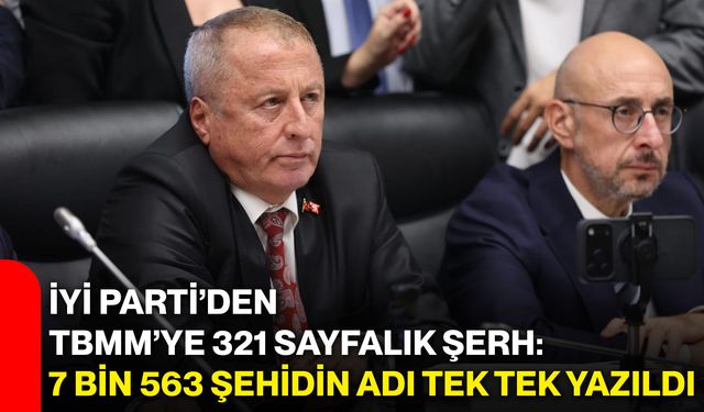 İYİ Parti’den TBMM’ye 321 sayfalık şerh: 7 bin 563 şehidin adı tek tek yazıldı