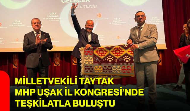 Milletvekili Taytak, MHP Uşak İl Kongresi’nde teşkilatla buluştu