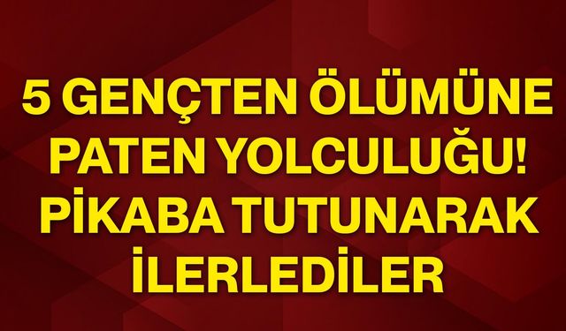 5 gençten ölümüne paten yolculuğu! Pikaba tutunarak ilerlediler