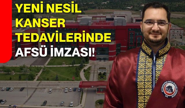 Yeni nesil kanser tedavilerinde AFSÜ imzası!