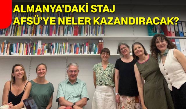 Almanya’daki staj AFSÜ’ye neler kazandıracak?