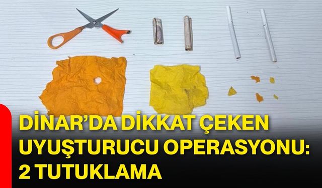 Dinar’da dikkat çeken uyuşturucu operasyonu: 2 tutuklama
