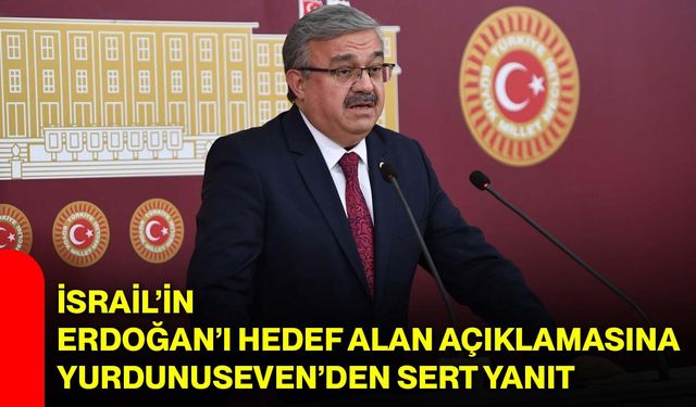İsrail’in Erdoğan’ı hedef alan açıklamasına Yurdunuseven’den sert yanıt