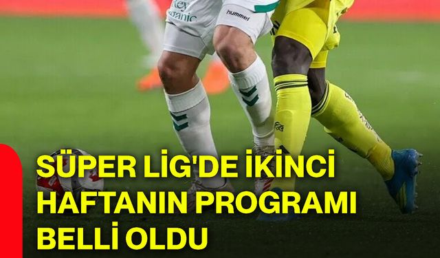 Süper Lig'de ikinci haftanın programı belli oldu