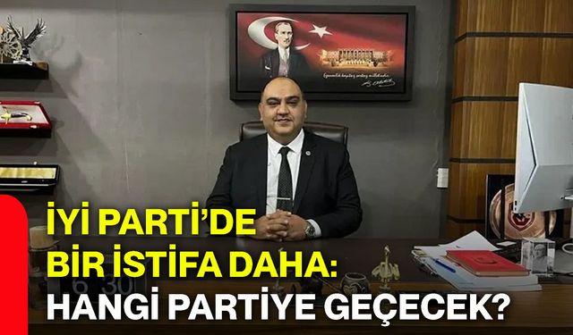 İYİ Parti’de bir istifa daha: Hangi partiye geçecek?