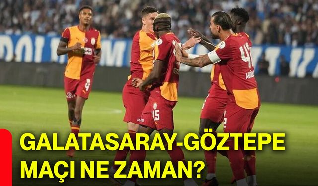 Galatasaray-Göztepe maçı ne zaman?