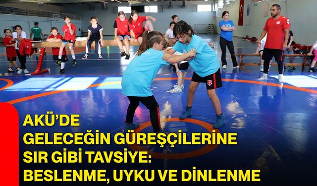 AKÜ’de geleceğin güreşçilerine sır gibi tavsiye: Beslenme, uyku ve dinlenme