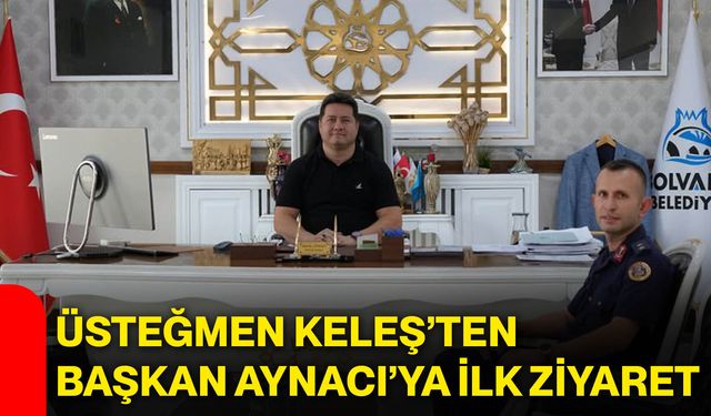 Üsteğmen Keleş’ten Başkan Aynacı’ya ilk ziyaret
