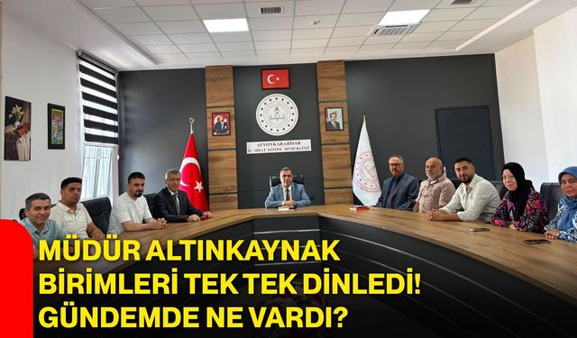 Müdür Altınkaynak birimleri tek tek dinledi! Gündemde ne vardı?