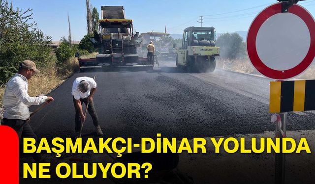 Başmakçı-Dinar yolunda ne oluyor?