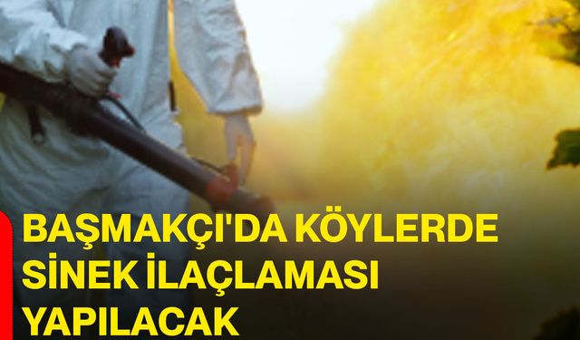Başmakçı'da köylerde sinek ilaçlaması yapılacak