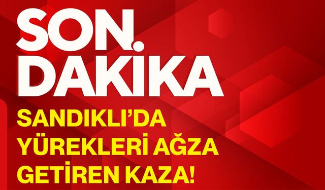 Sandıklı’da yürekleri ağza getiren kaza!