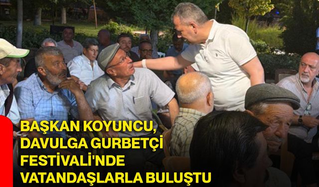 Başkan Koyuncu, Davulga Gurbetçi Festivali'nde vatandaşlarla buluştu