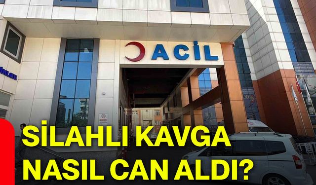 Silahlı kavga nasıl can aldı?